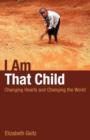 I Am That Child : Changing Hearts and Changing the World - Book