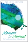 Moment to Moment : The Transformative Power of Everyday Life - eBook