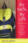 My Faith, My Life, Revised Edition : A Teen's Guide to the Episcopal Church - eBook