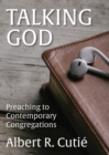 Talking God : Preaching to Contemporary Congregations - eBook