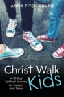 Christ Walk Kids : A 40-Day Spiritual Journey for Tweens and Teens - eBook