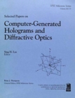 Selected Papers on Computer-Generated Holograms and Diffractive Optics - Book