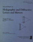 Selected Papers on Holographic and Diffractive Lenses and Mirrors - Book