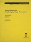 Image Algebra & Morphological Image Processing V - Book