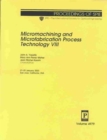 Micromachining and Microfabrication Process Technology VIII - Book