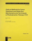 Optical Methods for Tumor Treatment and Detection: Mechanisms and Techniques in Photodynamic Therapy XVIII - Book
