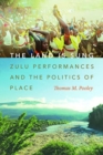 The Land Is Sung : Zulu Performances and the Politics of Place - Book