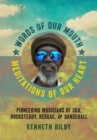 Words of Our Mouth, Meditations of Our Heart : Pioneering Musicians of Ska, Rocksteady, Reggae, and Dancehall - eBook