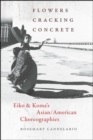 Flowers Cracking Concrete : Eiko & Koma’s Asian/American Choreographies - Book
