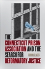 The Connecticut Prison Association and the Search for Reformatory Justice - Book