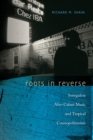 Roots in Reverse : Senegalese Afro-Cuban Music and Tropical Cosmopolitanism - eBook