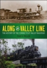 Along the Valley Line : The History of the Connecticut Valley Railroad - Book