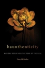 Haunthenticity : Musical Replay and the Fear of the Real - Book