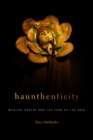 Haunthenticity : Musical Replay and the Fear of the Real - Tracy McMullen