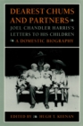 Dearest Chums and Partners : Joel Chandler Harris's Letters to His Children - A Domestic Biography - Book