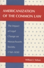 Americanization of the Common Law : The Impact of Legal Change on Massachusetts Society, 1760-1830 - Book