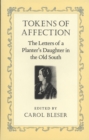 Tokens of Affection : The Letters of a Planter's Daughter in the Old South - Book