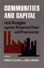 Communities and Capital : Local Struggle Against Corporate Power and Privatization - Book