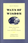 Ways of Wisdom : Moral Education in the Early National Period - Book