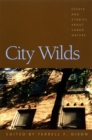 City Wilds : Essays and Stories About Urban Nature - Book