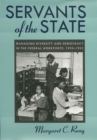 Servants of the State : Managing Diversity and Democracy in the Federal Workforce 1933-1953 - Book