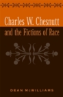 Charles W. Chesnutt and the Fictions of Race - Book