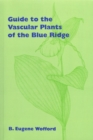 Guide to the Vascular Plants of the Blue Ridge - Book