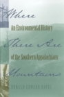 Where There are Mountains : An Environmental History of the Southern Appalachians - Book