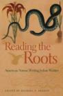 Reading the Roots : American Nature Writing Before Walden - Book