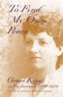 To Find My Own Peace : Grace King in Her Journals, 1886-1910 - Book