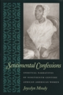 Sentimental Confessions : Spiritual Narratives of Nineteenth-Century African American Women - Book