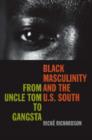 Black Masculinity and the U.S. South : From Uncle Tom to Gangsta - Book