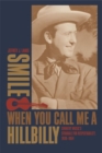 Smile When You Call Me a Hillbilly : Country Music's Struggle for Respectability, 1939-1954 - Book