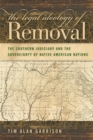 The Legal Ideology of Removal : The Southern Judiciary and the Sovereignty of Native American Nations - eBook