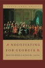 Negotiating for Georgia : British-Creek Relations in the Trustee Era, 1733-1752 - Book