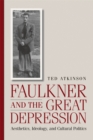 Faulkner and the Great Depression : Aesthetics, Ideology, and Cultural Politics - Book