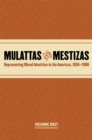 Mulattas and Mestizas : Representing Mixed Identities in the Americas, 1850-2000 - Book