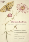 William Bartram, the Search for Nature's Design : Selected Art, Letters, and Unpublished Writings - Book