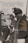 Everybody Was Black Down There : Race and Industrial Change in the Alabama Coalfields - Book