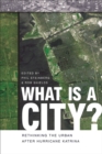 What is a City? : Rethinking the Urban After Hurricane Katrina - Book