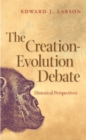 The Creation-evolution Debate : Historical Perspectives - Book