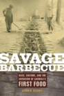 Savage Barbecue : Race, Culture, and the Invention of America's First Food - Book