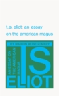 T. S. Eliot : An Essay on the American Magus - Book