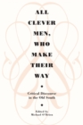 All Clever Men, Who Make Their Way : Critical Discourse in the Old South - Book