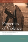 Properties of Violence : Law and Land Grant Struggle in Northern New Mexico  - Book
