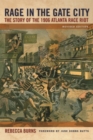 Rage in the Gate City : The Story of the 1906 Atlanta Race Riot - Book