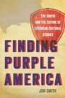 Finding Purple America : The South and the Future of American Cultural Studies - Book