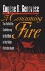 A Consuming Fire : The Fall of the Confederacy in the Mind of the White Christian South - Book