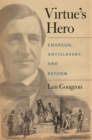 Virtue's Hero : Emerson, Antislavery, and Reform - Book