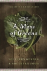 A Mess of Greens : Southern Gender and Southern Food - Book